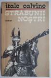 Strabunii nostri (Cavalerul inexistent. Vicontele taiat in doua. Baronul din copaci) &ndash; Italo Calvino (coperta putin uzata)