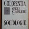 OPERE COMPLETE , SOCIOLOGIE , VOLUMUL I de ANTON GOLOPENTIA , 2002
