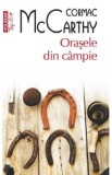 Orasele din campie. Seria Trilogia Frontierei Vol.3 - Cormac McCarthy