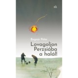 Lovagoljon Perzsi&aacute;ba a hal&aacute;l! - Bogn&aacute;r P&eacute;ter, 2026
