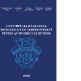 Constructia si calculul motoarelor cu ardere interna pentru autovehicule rutiere - Niculae Negurescu, Constantin Pana, Alexandru Cernat