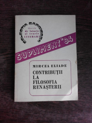 CONTRIBUTII LA FILOSOFIA RENASTERII - MIRCEA ELIADE foto