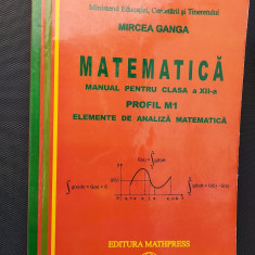 MATEMATICA CLASA A XII A PROFIL M1 ELEMENTE DE ANALIZA MATEMATICA - MIRCEA GANGA