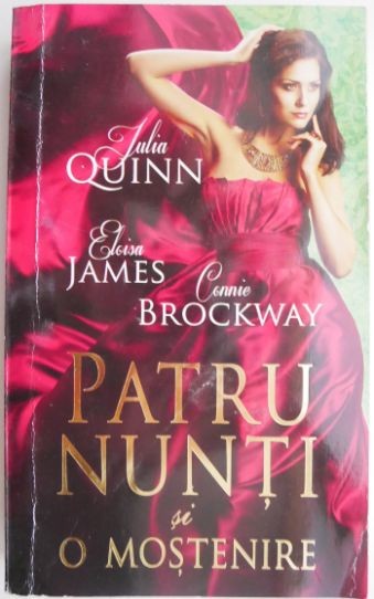 Patru nunti si o mostenire &ndash; Julia Quinn, Eloisa James, Connie Brockway