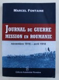 JOURNAL DE GUERRE , MISSION EN ROUMANIE , NOVEMBRE 1916 - AVRIL 1918 par MARCEL FONTAINE , 2009