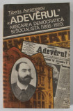 &#039;&#039; ADEVERUL &#039;&#039; , MISCAREA DEMOCRATICA SI SOCIALISTA ( 1895 -1920 ) de TIBERIU AVRAMESCU , 1982