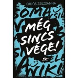 M&eacute;g sincs v&eacute;ge! - Erdős Zsuzsanna