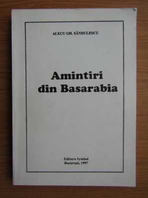 Alecu Gh. Sandulescu - Amintiri din Basarabia (1997) foto