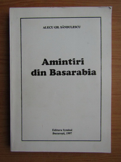 Alecu Gh. Sandulescu - Amintiri din Basarabia (1997)