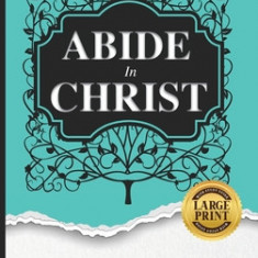 Andrew Murray Abide in Christ: In Today's English and with Study Guide (LARGE PRINT)