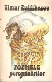 Poemele Peregrinarilor - Timur Zulfikarov, Editura Univers, 1990, 470 pagini, Roman