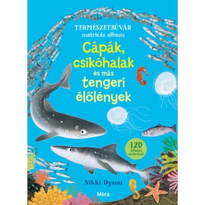 C&amp;aacute;p&amp;aacute;k, csik&amp;oacute;halak &amp;eacute;s m&amp;aacute;s tengeri &amp;eacute;lől&amp;eacute;nyek - Term&amp;eacute;szetb&amp;uacute;v&amp;aacute;r matric&amp;aacute;s album - Nikki Dyson foto