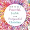 How To Be A Powerful, Joyful, And Purposeful Christian