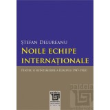 Noile echipe internationale. Pentru o reintemeiere a Europei (1947-1965)