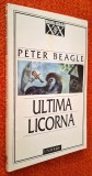 Ultima licorna - Peter Beagle (The Last Unicorn), Editura Univers, Colectia Romanul secolului XX, 1998, ISBN 973 34 0446 2