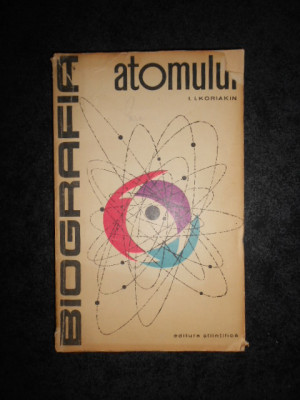 I. I. KORIAKIN - BIOGRAFIA ATOMULUI (1963) foto