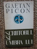 GAETAN PICON - SCRIITORUL SI UMBRA LUI CU DEDICATIE SI AUTOGRAF