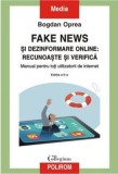 Fake news si dezinformare online: recunoaste si verifica - Bogdan Oprea - Editura Polirom