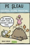 Pe sleau. Adevarul despre parenting - Brian Gordon