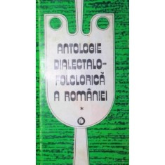 ANTOLOGIE DIALECTALO-FOLCLORICA A ROMANIEI (DOUA VOLUME)