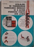 Utilajul si tehnologia fabricarii mobilei si a altor produse finite din lemn. Manual pentru clasa a IX-a, licee industriale cu profil de exploatare si