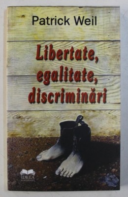 LIBERTATE , EGALITATE , DISCRIMINARI de PATRICK WEIL , 2008 foto