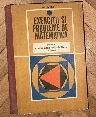 Grigore Gheba - Exercitii si probleme de matematica pentru concursurile de admitere in licee 1971 400p stare impecabila foto