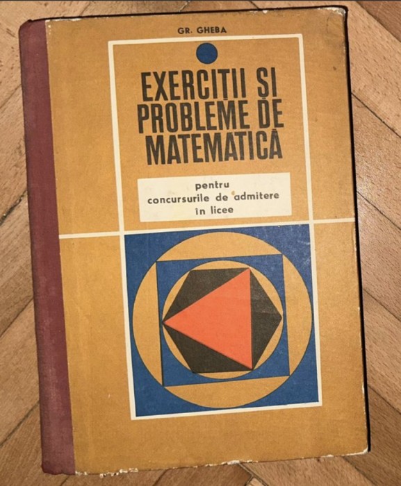 Grigore Gheba - Exercitii si probleme de matematica pentru concursurile de admitere in licee 1971 400p stare impecabila