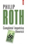 Complotul impotriva Americii - Philip Roth