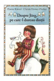 Cumpara ieftin Despre J&Atilde;&para;rg, pe care-l dureau din&Aring;&pound;ii - Hardcover - Christa Unzner-Fischer, Hanna K&Atilde;&frac14;nzel - Arthur
