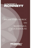 Neam fara noroc sau blestemul lui Zamolxe - Alexander E. Ronnett