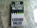 TUER LE SERVICE MILITAIRE - EDOUARD BALLOT (CARTE IN LIMBA FRANCEZA)