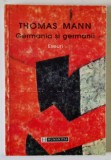 GERMANIA SI GERMANII , ESEURI , de THOMAS MANN , BUCURESTI 1998