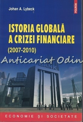 Istoria Globala A Crizei Financiare (2007-2010) - Johan A. Lybeck foto