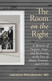 The Room on the Right: A Memoir of Despair, Hope, and Reckoning in the Face of Abuse, Trauma, and PTSD