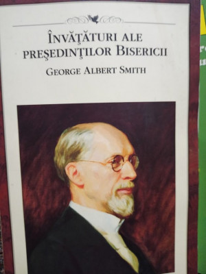 George Albert Smith - Invataturi ale Presedintilor Bisericii (2011) foto