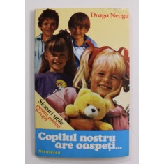 COPILUL NOSTRU ARE OASPETI ...- SFATURI UTILE PENTRU PARINTI SI COPII de DRAGA NEAGU , 1994