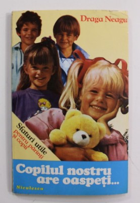 COPILUL NOSTRU ARE OASPETI ...- SFATURI UTILE PENTRU PARINTI SI COPII de DRAGA NEAGU , 1994 foto