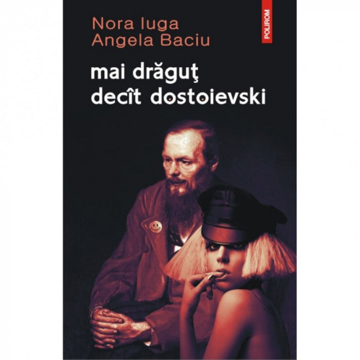 Mai dragut decit dostoievski - Nora Iuga, Angela Baciu