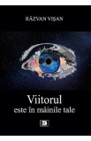 Viitorul este in mainile tale - Razvan Visan
