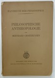 PHILOSOPHISCHE ANTHROPOLOGIE von BERNHARD GROETHUYSEN , 1931 , PREZINTA INSEMNARI SI SUBLINIERI * , EXEMPLAR SEMNAT DE TRAIAN HERSENI *