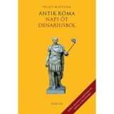 Antik R&oacute;ma - Napi &ouml;t denariusb&oacute;l - Philip Matyszak