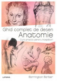 Ghid complet de desen. Anatomie. Curs practic pentru incepatori - Barrington Barber