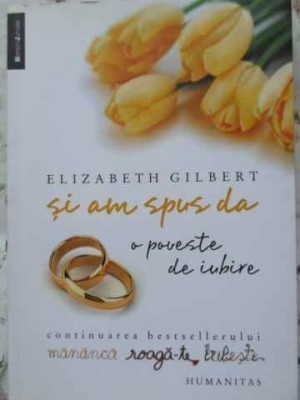 SI AM SPUS DA. O POVESTE DE IUBIRE-ELIZABETH GILBERT-256713 foto