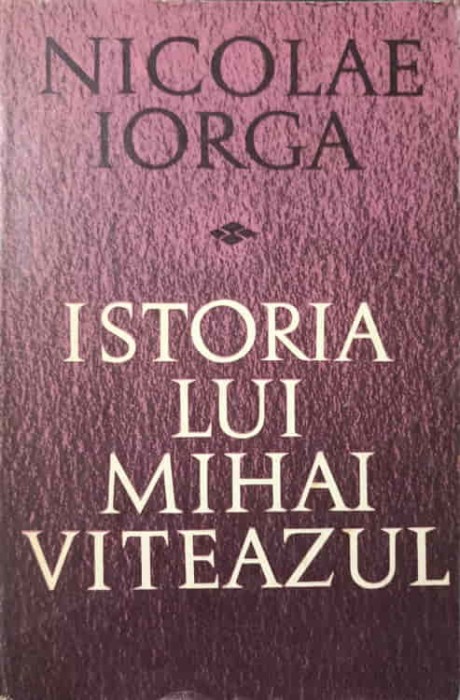 ISTORIA LUI MIHAI VITEAZUL-NICOLAE IORGA-278569