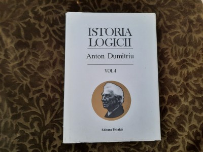 ISTORIA LOGICII - Anton Dumitriu (vol. 4) IMPECABILA foto