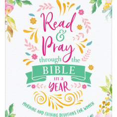 Read & Pray Through the Bible in a Year: Morning & Evening Devotions for Women