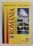 ROMANIA - GEOGRAFIE FIZICA , VOLUMUL I de MIHAI IELENICZ si ILEANA PATRU , 2005