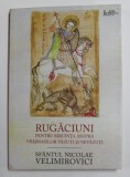 SFANTUL NICOLAE VELIMIROVICI - RUGACIUNI PENTRU BIRUINTA ASUPRA VRAJMASILOR VAZUTI SI NEVAZUTI