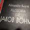 FILOZOFIA LUI JAKOB BOHME - ALEXANDRE KOYRE, HUMAANITAS, 2000, 551 PAG